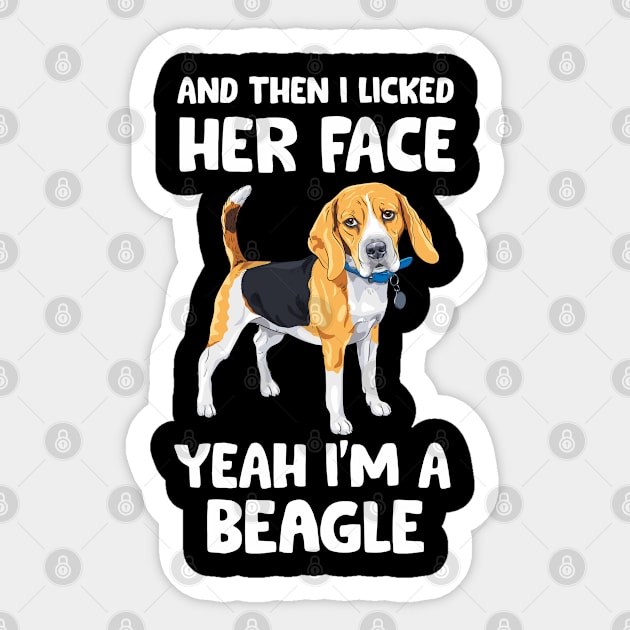 And Then I Licked Her Face Yeah I'm Beagle Sticker by White Martian